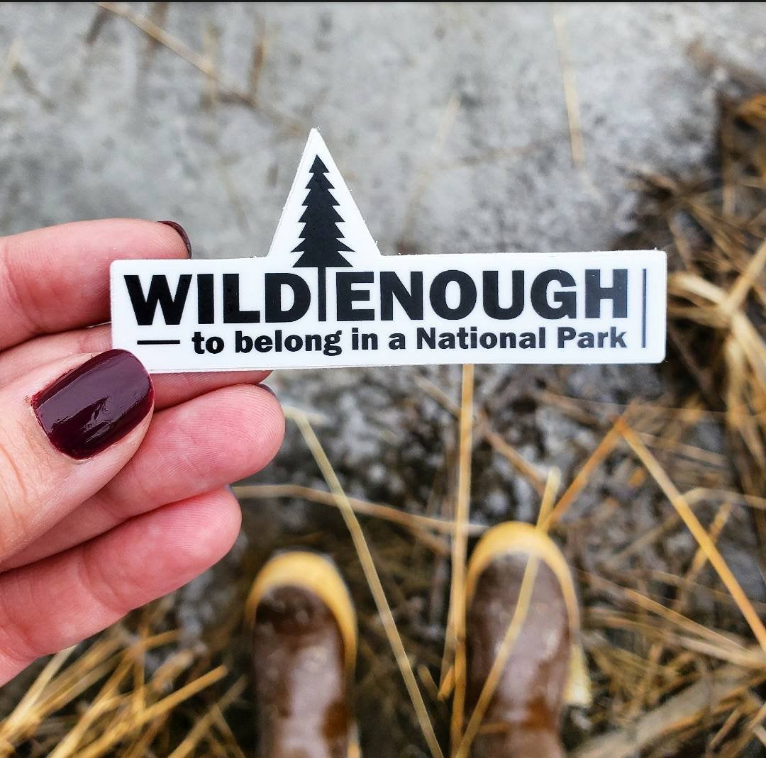 National Park Sticker - Wild Enough to Belong in a National Park Vinyl Sticker