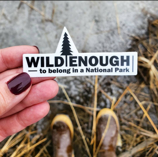 National Park Sticker - Wild Enough to Belong in a National Park Vinyl Sticker